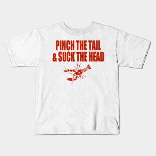 Pinch the tail and suck the head Kids T-Shirt